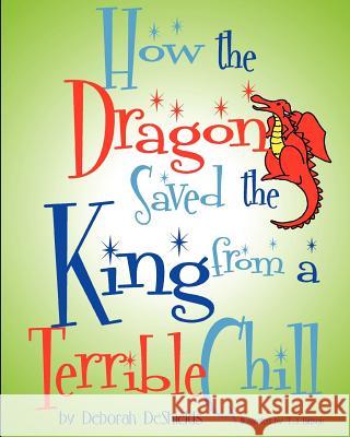 How the Dragon Saved the King (from a Terrible Chill) Deborah DeShields T. J. Birlson 9781453665770 Createspace - książka