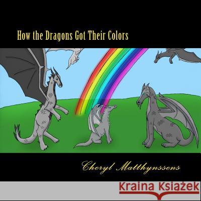 How the Dragons Got Their Colors Cheryl Lynn Matthynssens Rebecca Ruth Hunt Linda Lee Shelton 9781484169612 Createspace - książka