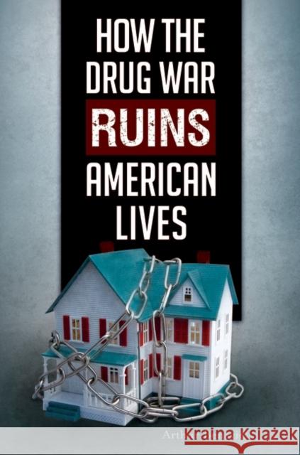 How the Drug War Ruins American Lives Arthur Benavie 9781440850110 Praeger - książka