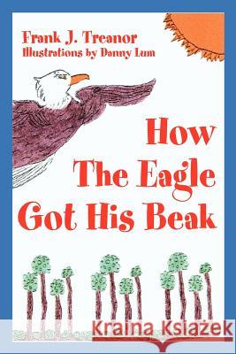 How The Eagle Got His Beak Frank J. Treanor 9780595224517 Writers Club Press - książka