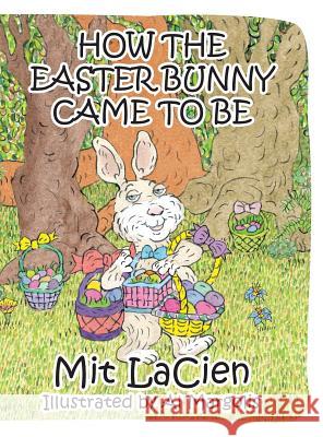 How the Easter Bunny Came to Be Mit Lacien Al Margolis 9781634981583 Bookstand Publishing - książka
