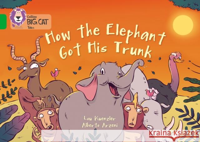 How The Elephant Got His Trunk: Band 05/Green Lou Kuenzler 9780007591015 HarperCollins Publishers - książka