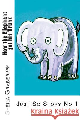 How the Elephant got his Trunk: Just So Story No 1 Kipling, Rudyard 9781492146483 Createspace - książka