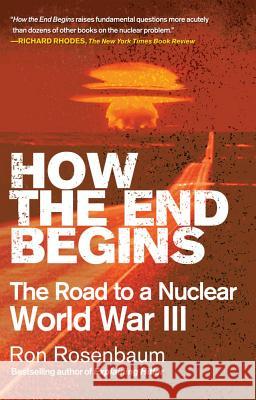 How the End Begins: The Road to a Nuclear World War III Ron Rosenbaum 9781416594222 Simon & Schuster - książka