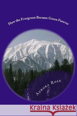 How the Evergreen Became Green Forever Aurora Rose 9781519629142 Createspace Independent Publishing Platform - książka