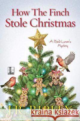 How the Finch Stole Christmas J. R. Ripley 9781516103157 Kensington Publishing Corporation - książka