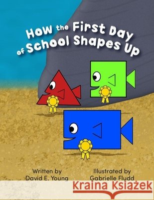 How the First Day of School Shapes Up Fludd, Gabrielle, Young, David E. 9798988758013 David E. Young - książka