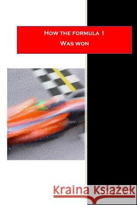 How The Formula One Was Won King, Thomas MacKay 9781466401778 Createspace - książka