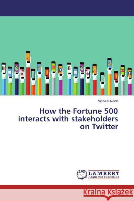 How the Fortune 500 interacts with stakeholders on Twitter North, Michael 9783659889479 LAP Lambert Academic Publishing - książka