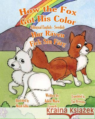 How the Fox Got His Color Bilingual English Swedish Adele Marie Crouch Megan Gibbs Tina Brescanu 9781478161486 Createspace - książka