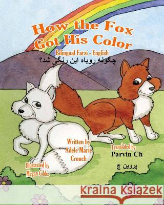 How the Fox Got His Color Bilingual Farsi English Adele Marie Crouch Megan Gibbs Parvin Ch 9781544060453 Createspace Independent Publishing Platform - książka