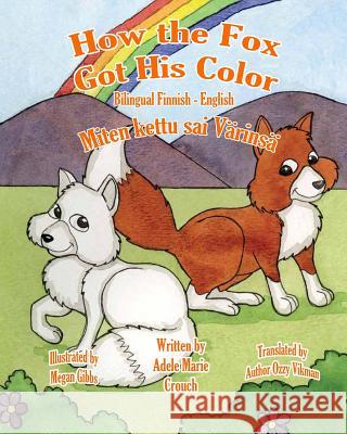 How the Fox Got His Color Bilingual Finnish English Adele Marie Crouch Megan Gibbs Ozzy Vikman 9781482735277 Createspace - książka