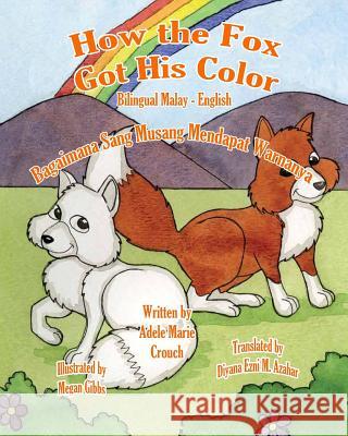How the Fox Got His Color Bilingual Malay English Adele Marie Crouch Megan Gibbs Diyana Ezni M. Azahar 9781547180660 Createspace Independent Publishing Platform - książka