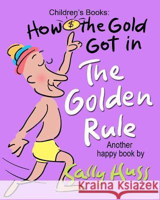 How the Gold Got in the Golden Rule Sally Huss 9780692396834 Huss Publishing - książka