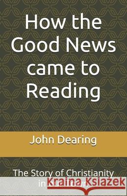 How the Good News came to Reading: The Story of Christianity in our Town John Dearing 9781739938819 Sherman Press - książka