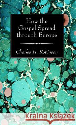 How the Gospel Spread through Europe Robinson, Charles H. 9781498225861 Wipf & Stock Publishers - książka