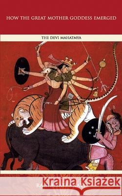 How the Great Mother Emerged: The Devi Mahatmya Raghupati Bhatt 9780645212617 Manticore Press - książka