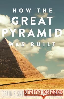 How the Great Pyramid Was Built Craig B. Smith Zawi Hawass Mark Lehner 9781588346223 Smithsonian Books - książka