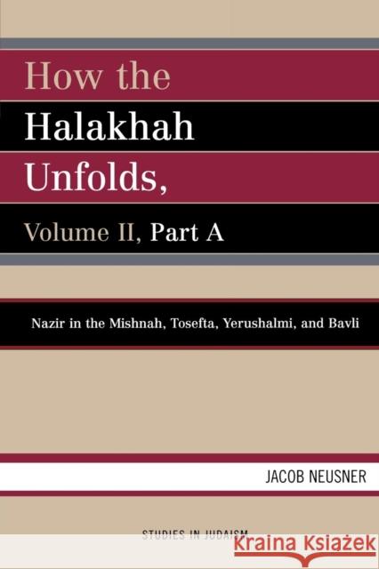 How the Halakhah Unfolds, Volume II, Part A Neusner, Jacob 9780761836155 University Press of America - książka