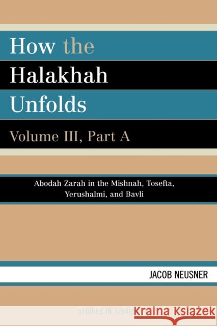 How the Halakhah Unfolds, Volume III, Part A Neusner, Jacob 9780761836179 University Press of America - książka