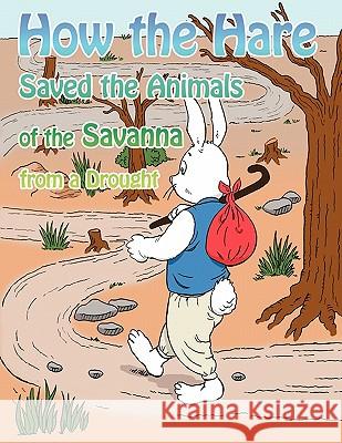 How the Hare Saved the Animals of the Savanna from a Drought Rachel Russell 9781452075181 Authorhouse - książka