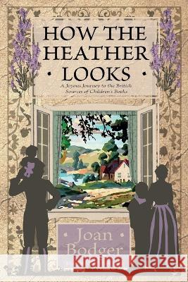 How the Heather Looks: a joyous journey to the British sources of children's books Joan Bodger Mark Lang  9781922634702 Living Book Press - książka