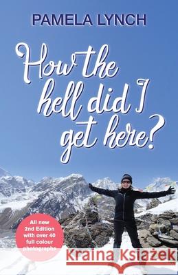 How The Hell Did I Get Here? Pamela Lynch 9780648519881 Book Reality Experience - książka