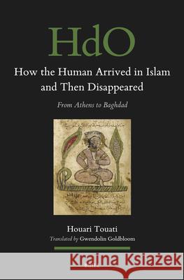 How the Human Arrived in Islam and Then Disappeared: From Athens to Baghdad Houari Touati 9789004700437 Brill - książka