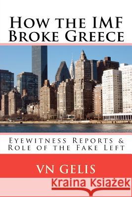 How the IMF Broke Greece: Role of the Fake Left V. N. Gelis 9781466399464 Createspace - książka