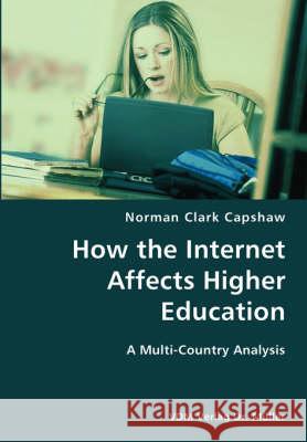 How the Internet Affects Higher Education- A Multi-Country Analysis Norman Clark Capshaw 9783836426398 VDM Verlag - książka