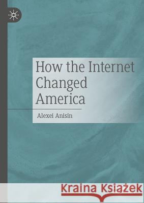 How the Internet Changed America Alexei Anisin 9783032023940 Palgrave MacMillan - książka