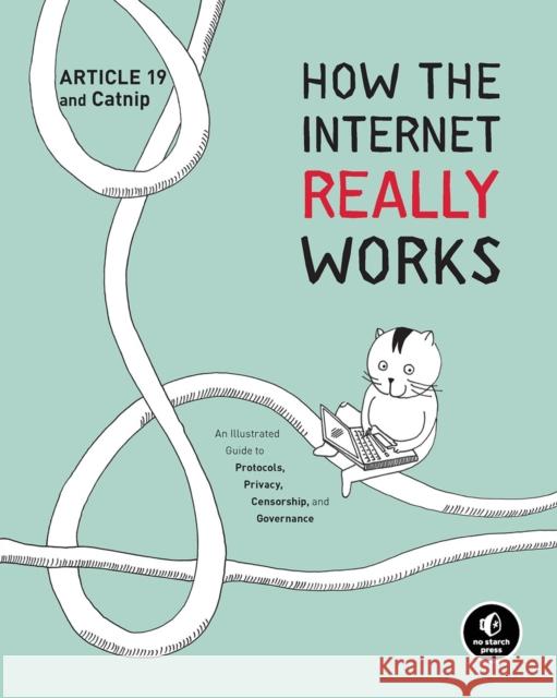 How the Internet Really Works: An Illustrated Guide to Protocols, Privacy, Censorship, and Governance Article 19 9781718500297 No Starch Press,US - książka