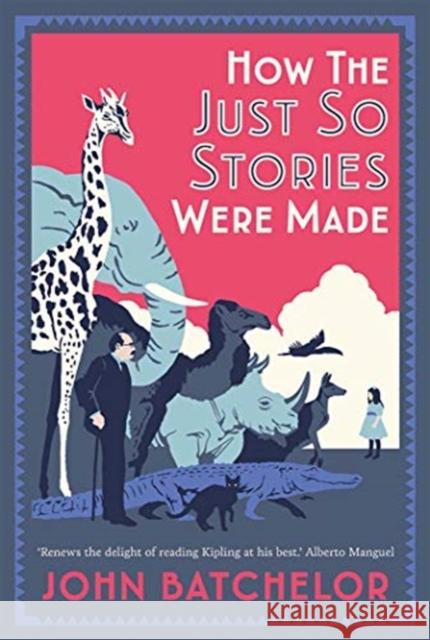 How the Just So Stories Were Made: The Brilliance and Tragedy Behind Kipling’s Celebrated Tales for Little Children John Batchelor 9780300237184 Yale University Press - książka