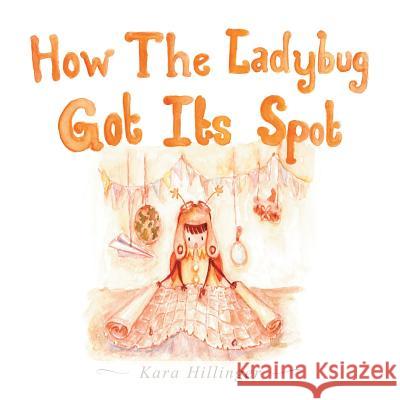 How the Ladybug Got Its Spot Kara Hillinger 9781481775199 AuthorHouse - książka