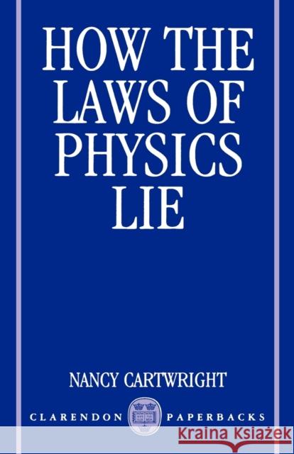 How the Laws of Physics Lie Nancy Cartwright 9780198247043  - książka