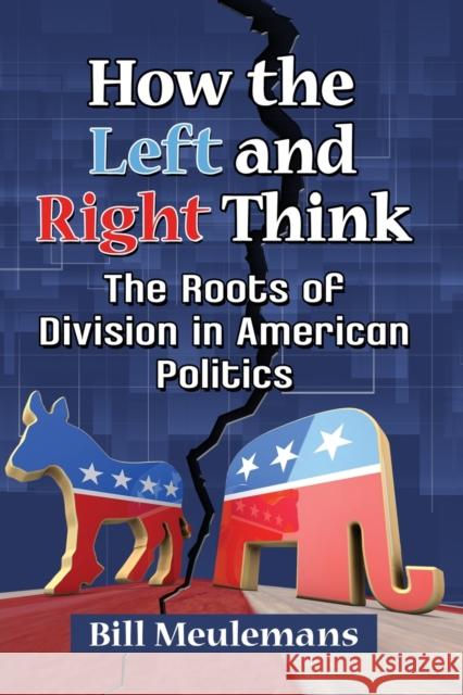 How the Left and Right Think: The Roots of Division in American Politics Bill Meulemans 9781476678788 McFarland & Company - książka