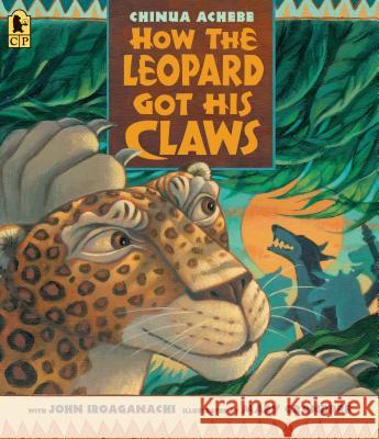 How the Leopard Got His Claws Chinua Achebe Mary Grandpre 9781536209495 Candlewick Press (MA) - książka