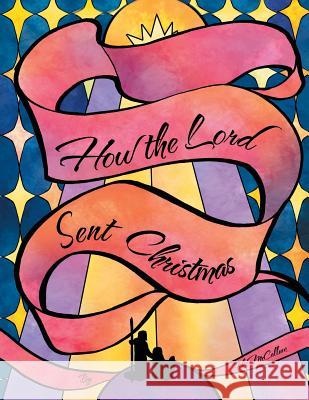 How the Lord Sent Christmas John McCallum 9781512704211 WestBow Press - książka