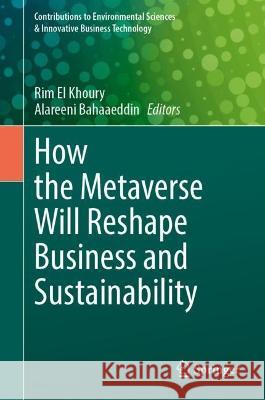 How the Metaverse Will Reshape Business and Sustainability  9789819951253 Springer Nature Singapore - książka