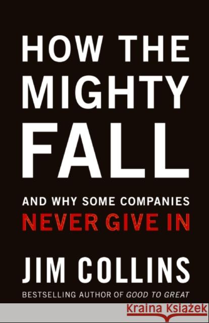 How the Mighty Fall: And Why Some Companies Never Give in Jim Collins 9780977326419 HarperCollins Publishers - książka
