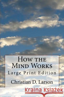 How the Mind Works: Large Print Edition Christian D. Larson 9781727046199 Createspace Independent Publishing Platform - książka