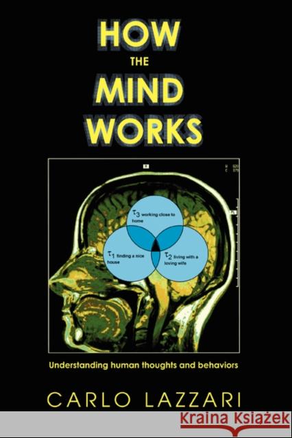 How The Mind Works: Understanding human thoughts and behaviors Lazzari, Carlo 9780595451326 iUniverse - książka