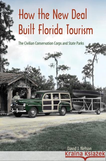 How the New Deal Built Florida Tourism David J. Nelson 9780813080413 University Press of Florida - książka