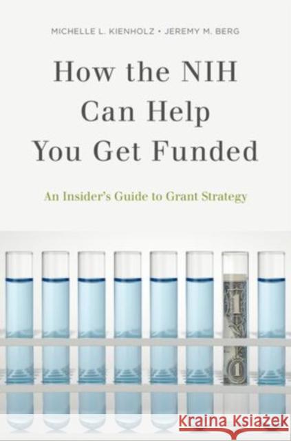 How the Nih Can Help You Get Funded: An Insider's Guide to Grant Strategy Kienholz, Michelle L. 9780199989645 Oxford University Press, USA - książka