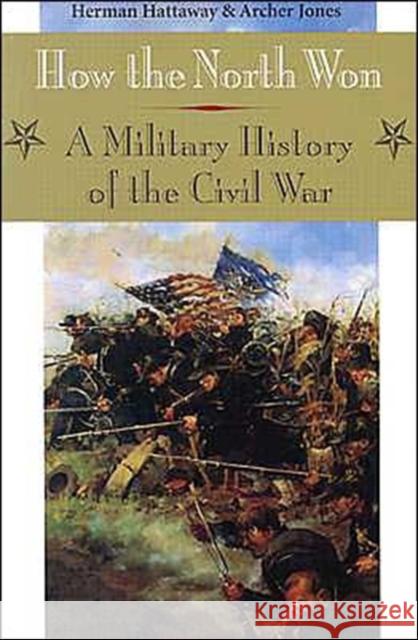 How the North Won: A Military History of the Civil War Hattaway, Herman 9780252062100 University of Illinois Press - książka