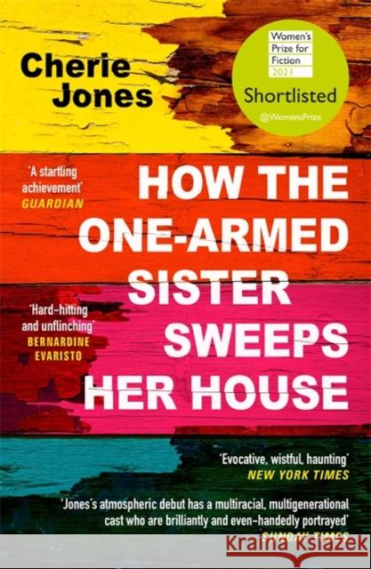 How the One-Armed Sister Sweeps Her House: Shortlisted for the 2021 Women's Prize for Fiction Cherie Jones 9781472268792 Headline Publishing Group - książka