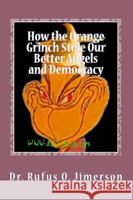 How the Orange Grinch Stole Our Better Angels and Democracy Dr Rufus O. Jimerson 9781729853375 Createspace Independent Publishing Platform - książka