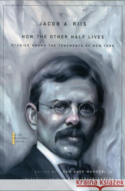 How the Other Half Lives: Studies Among the Tenements of New York Riis, Jacob A. 9780674049321 Belknap Press - książka
