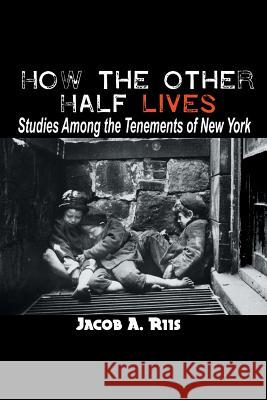 How the Other Half Lives: Studies Among the Tenements of New York Jacob A Riis 9781684117215 www.bnpublishing.com - książka