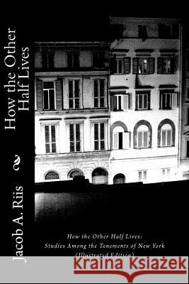 How the Other Half Lives: Studies Among the Tenements of New York (Illustrated Edition) Jacob A. Riis 9781611040623 Readaclassic.com - książka
